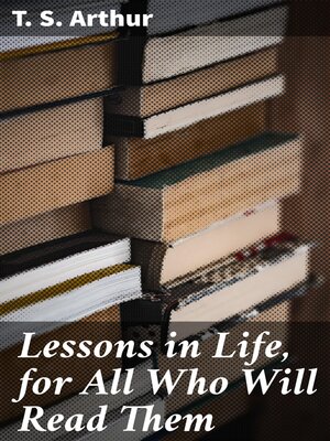 cover image of Lessons in Life, for All Who Will Read Them